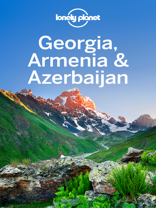 Title details for Lonely Planet Georgia, Armenia & Azerbaijan by Lonely Planet;Alex Jones;Tom Masters;Virginia Maxwell;John Noble - Available